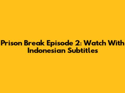 Prison Break Episode 2: Watch With Indonesian Subtitles