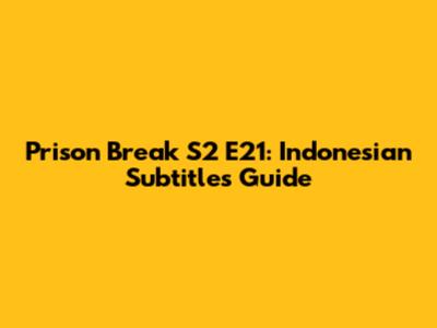 Prison Break S2 E21: Indonesian Subtitles Guide