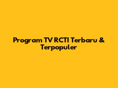 Program TV RCTI Terbaru & Terpopuler