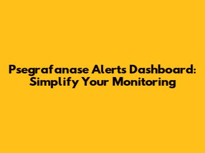 Psegrafanase Alerts Dashboard: Simplify Your Monitoring