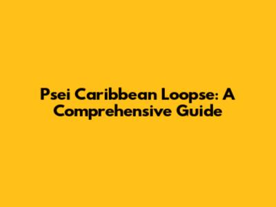 Psei Caribbean Loopse: A Comprehensive Guide