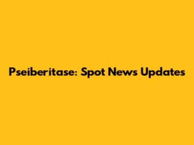Pseiberitase: Spot News Updates