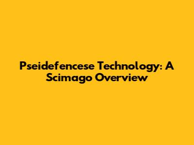 Pseidefencese Technology: A Scimago Overview