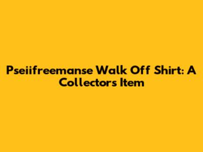Pseiifreemanse Walk Off Shirt: A Collector's Item