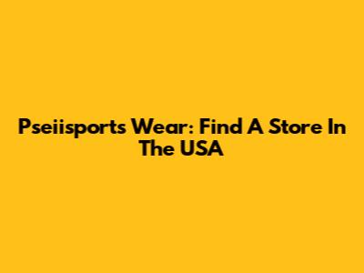 Pseiisports Wear: Find A Store In The USA