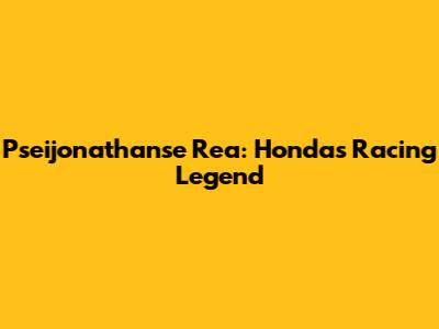Pseijonathanse Rea: Honda's Racing Legend