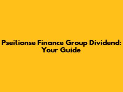 Pseilionse Finance Group Dividend: Your Guide