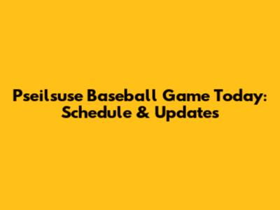 Pseilsuse Baseball Game Today: Schedule & Updates