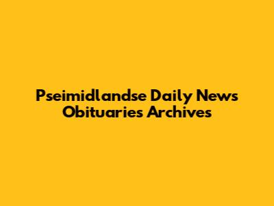 Pseimidlandse Daily News Obituaries Archives