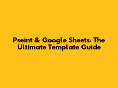 Pseint & Google Sheets: The Ultimate Template Guide