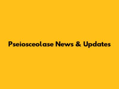 Pseiosceolase News & Updates
