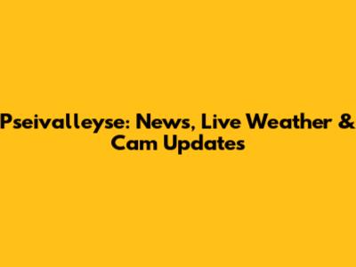 Pseivalleyse: News, Live Weather & Cam Updates