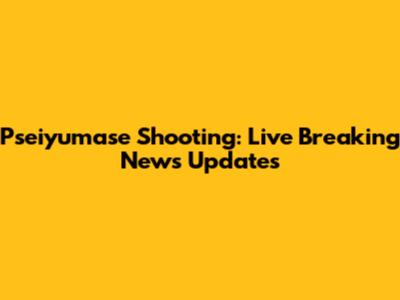 Pseiyumase Shooting: Live Breaking News Updates