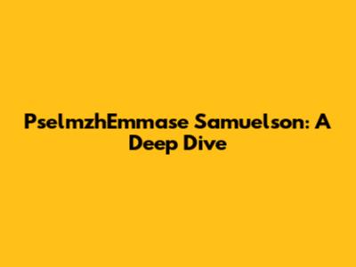 PselmzhEmmase Samuelson: A Deep Dive