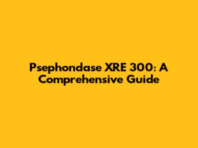 Psephondase XRE 300: A Comprehensive Guide