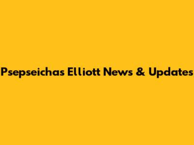 Psepseichas Elliott News & Updates