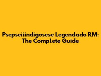 Psepseiiindigosese Legendado RM: The Complete Guide
