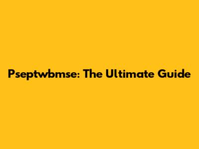 Pseptwbmse: The Ultimate Guide