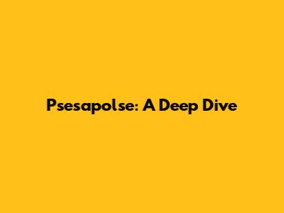 Psesapolse: A Deep Dive