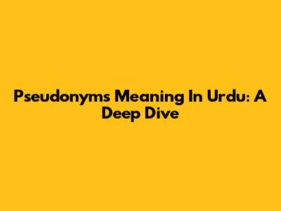 Pseudonyms Meaning In Urdu: A Deep Dive