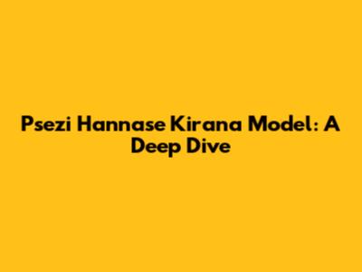 Psezi Hannase Kirana Model: A Deep Dive