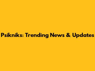 Psikniks: Trending News & Updates