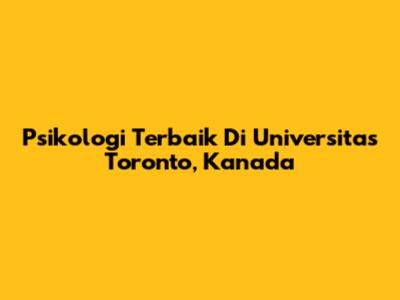 Psikologi Terbaik Di Universitas Toronto, Kanada