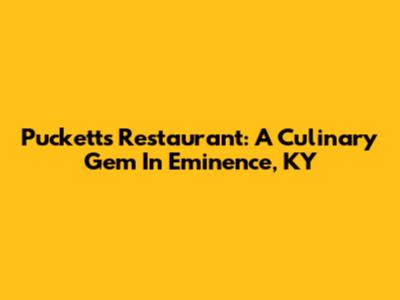 Puckett's Restaurant: A Culinary Gem In Eminence, KY