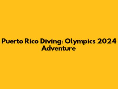Puerto Rico Diving: Olympics 2024 Adventure