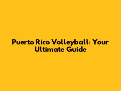 Puerto Rico Volleyball: Your Ultimate Guide