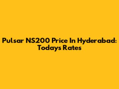 Pulsar NS200 Price In Hyderabad: Today's Rates