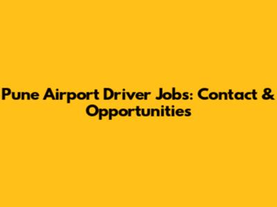 Pune Airport Driver Jobs: Contact & Opportunities
