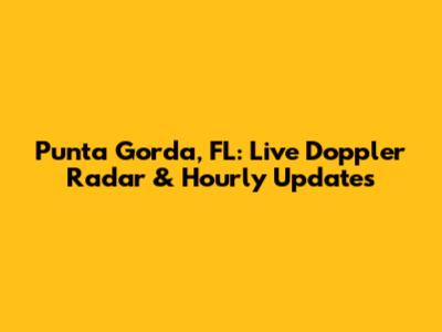 Punta Gorda, FL: Live Doppler Radar & Hourly Updates