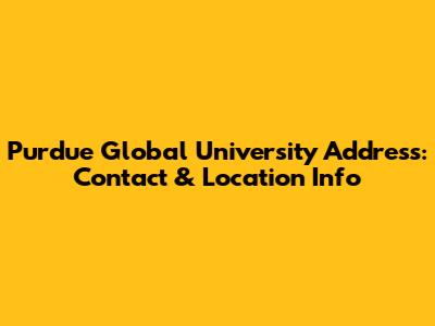 Purdue Global University Address: Contact & Location Info
