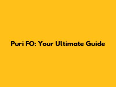 Puri FO: Your Ultimate Guide