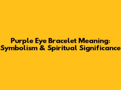Purple Eye Bracelet Meaning: Symbolism & Spiritual Significance