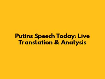 Putin's Speech Today: Live Translation & Analysis