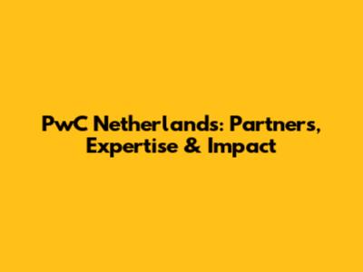 PwC Netherlands: Partners, Expertise & Impact