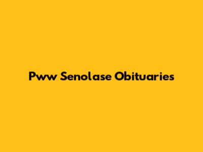 Pww Senolase Obituaries
