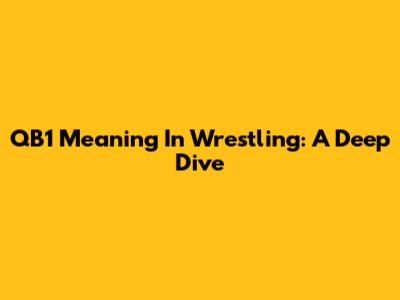 QB1 Meaning In Wrestling: A Deep Dive