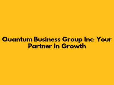 Quantum Business Group Inc: Your Partner In Growth