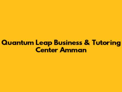 Quantum Leap Business & Tutoring Center Amman