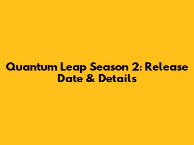 Quantum Leap Season 2: Release Date & Details