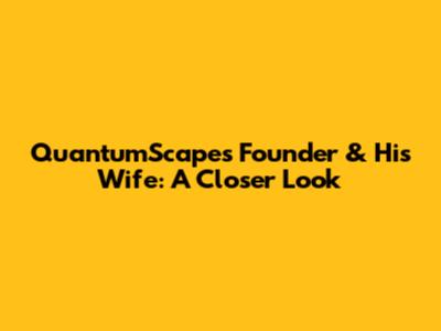 QuantumScape's Founder & His Wife: A Closer Look