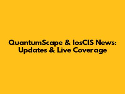 QuantumScape & IosCIS News: Updates & Live Coverage