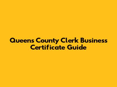 Queens County Clerk Business Certificate Guide
