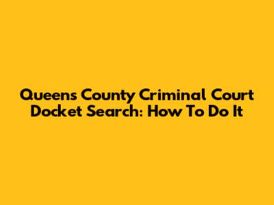 Queens County Criminal Court Docket Search: How To Do It