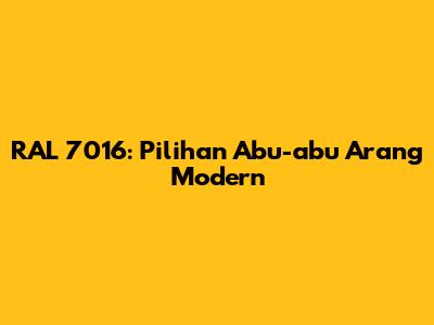 RAL 7016: Pilihan Abu-abu Arang Modern