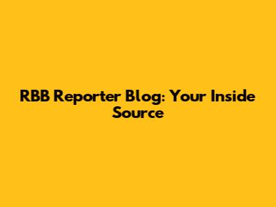RBB Reporter Blog: Your Inside Source