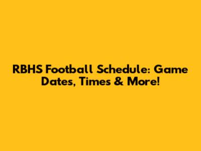 RBHS Football Schedule: Game Dates, Times & More!